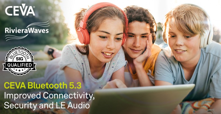 CEVA藍(lán)牙雙模5.3 SIG認(rèn)證平臺為無線音頻應(yīng)用提供更高安全性、更強(qiáng)抗干擾特性和更低功耗