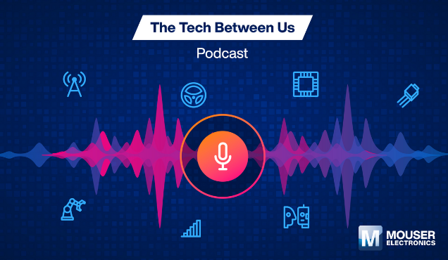 貿(mào)澤電子推出《科技在你我之間》播客的專屬資源網(wǎng)站幫助大家實(shí)時(shí)了解技術(shù)發(fā)展新趨勢(shì)