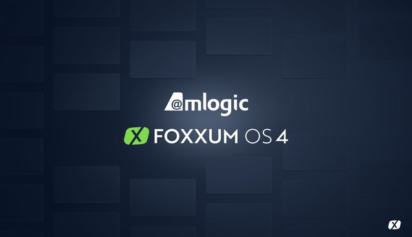 AMLOGIC作為合作伙伴支持FOXXUM OS 4 AMLOGIC作為合作伙伴支持FOXXUM OS 4